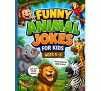 Funny Animal Jokes for Kids Ages 5-8: Hilarious Animal Jokes, Silly Situations, Funny Questions & Knock-Knock Laughs for Kids