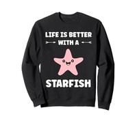 Funny animal ocean life is better with a starfish Sweatshirt