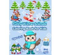 Funny Animal Winter Coloring Book for Kids Ages 3-5: 70+ Adorable Creatures in Cozy Outfits - Easy and Relaxing Pages for Toddlers, Preschoolers and Beginners