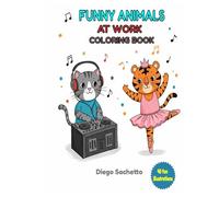 Funny Animals at Work: A delightful coloring book with 40 fun illustrations of adorable animals in creative professions - perfect for kids and families!