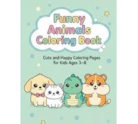 Funny Animals Coloring Book: Cute and Happy Coloring Pages for Kids Ages 3-8x