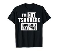Funny Anime T-Shirt - Not Tsundere - I Actually Hate You Tee T-Shirt