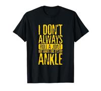 Funny Ankle Injury Shirt I Don't Always Roll A Joint Sprain T-Shirt