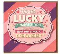 Funny Anniversary Card for Husband or Wife - You're Lucky I Married You Before I Learned How You Stack a Dishwasher - Humorous Love Card for Spouse