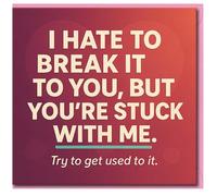 Funny Anniversary Card for Partner - I Hate To Break It To You, But You’re Stuck With Me - Humorous Love Card for Husband, Wife, Boyfriend or Girlfriend