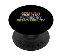 Funny another fine day ruined by responsibility Saying Humor PopSockets Adhesive PopGrip
