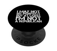 Funny Anti-Republican May Not Be Perfect Political Humor USA PopSockets Adhesive PopGrip