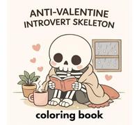 Funny anti valentine introuvert skeleton coloring book: Whimsical Anti Valentine Gothic Introvert cute Skeleton Dark Humor for Adults Stress relief ... self-care doodle fun mindful drawings therapy