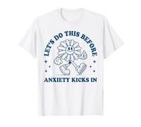 Funny Anxiety Graphic Let's Do This Before Anxiety Kicks In T-Shirt
