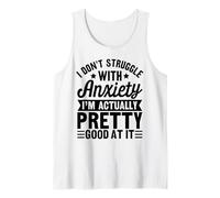 Funny Anxiety Quote Sarcastic I Don't Struggle with Anxiety Tank Top