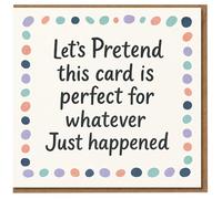 Funny Any Occasion Card - Let's Pretend This Card Is Perfect For Whatever Just Happened - Blank Inside Greeting for Birthday, Congrats, Apology or Just Because