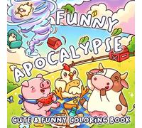 Funny Apocalypse Coloring Book: Cute Chaos Coloring Pages Featuring Silly Monsters, Cozy Disasters and Hilarious Adventures for All Ages Fun & Relaxation
