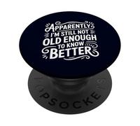 Funny Apparently I'm Still Not Old Enough to Know Better PopSockets Adhesive PopGrip