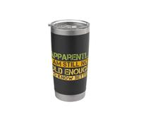 Funny Apparently I'm Still Not Old Enough to Know Better Stainless Steel Insulated Tumbler