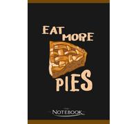 Funny Apple Pie Baker Eat More Pies Notebook: Perfect Gifts For Loved one| Notebook, Note Pad, Notes, Birthday Present Gift 120 Lined Pages 6 x 9 Inch 120 Lined Notes