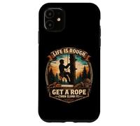 Funny Arborist Life Is Rough Get A Rope Then Climb It Tree Case for iPhone 11
