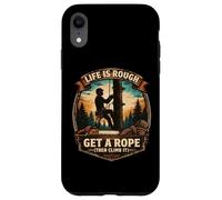 Funny Arborist Life Is Rough Get A Rope Then Climb It Tree Case for iPhone XR