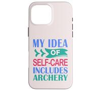 Funny Archer Hunting My Idea of Self-Care Includes Archery Case for iPhone 16 Pro Max