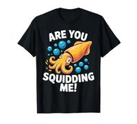 Funny Are You Squidding Me Ocean Animal Marine Biology Gifts T-Shirt