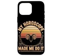 Funny Aries My Horoscope Made Me Do It Zodiac Case for iPhone 16 Pro Max