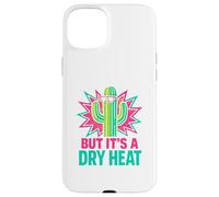 Funny Arizona Cactus But It’s A Dry Heat Desert Vibes Case for iPhone 15 Plus