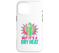 Funny Arizona Cactus But It’s A Dry Heat Desert Vibes Case for iPhone 16 Pro Max