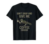 Funny Army Coffee Humor - Don't Drop and Give Me Coffee T-Shirt