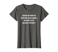 Funny Artificial Intelligence Quote - Fix Natural Stupidity T-Shirt, Women, Asphalt Grey, Medium