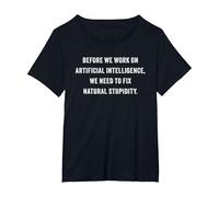 Funny Artificial Intelligence Quote - Fix Natural Stupidity T-Shirt, Women's Plus, Black, 4X
