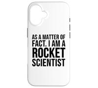 Funny - As A Matter Of Fact I Am A Rocket Scientist Case for iPhone 16