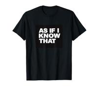 Funny As If I Knew that Statement Costume for Boys and Girls T-Shirt