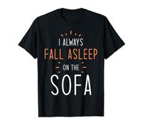 Funny Asleep Quotes - I always fall asleep on the Sofa T-Shirt