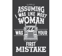 Funny Assuming I Was Like Most Women Female Trucker Gift: Papercode Lined Journal Notebook - 6 x 9 Inch, 110 Page Notebooks for Work, Writing, Note ... Cover College Ruled Journal for Men and Women