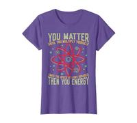 Funny Atom Science You Matter Energy Science Pun T-Shirt