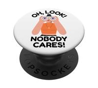 Funny Attitude Sarcasm Sarcastic Oh Look Nobody Cares Silly PopSockets Adhesive PopGrip