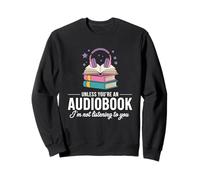 Funny Audiobook Reader, Unless You're An Audiobook Sweatshirt
