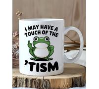 Funny Autism Mug - “I May Have a Touch of The ’Tism” - Neurodivergent Gift - ADHD Autism Meme Coffee Cup - TikTok Mental Health Mug