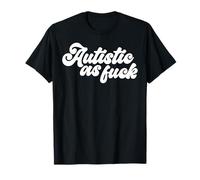 Funny Autistic As Fuck Autism Awareness Sarcastic Humor ASD T-Shirt