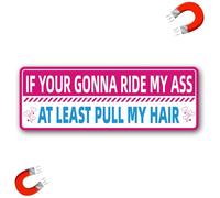 Funny Auto Magnet Decal for Women Girls If Your Gonna Ride My Ass at Least Pull My Hair Bumper Sticker for Car Truck SUV
