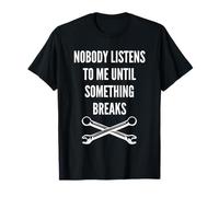 Funny Auto Racing Mechanic Quote Nobody Listens To Me T-Shirt