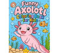 Funny Axolotl Coloring Book for Kids: Playful Underwater Adventures for Boys and Girls