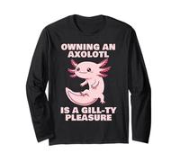 Funny Axolotl Pun for Axolotl owners; GILL-ty Pleasure Long Sleeve T-Shirt