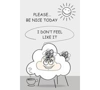 Funny Baa Notes: Please… Be Nice Today - I Don’t Feel Like It: A sarcastic and unbothered notebook for people who wake up annoyed - and stay that way.