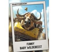Funny Baby Wildebeest Photo Book: 30 Pages Hilarious Wildebeest Calf Images Featuring Playful Baby Wild Animals In Stunning Natural Settings