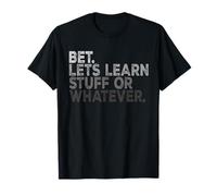 Funny Back to School Bet. Let’s Learn Stuff Or Whatever T-Shirt