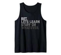Funny Back to School Bet. Let’s Learn Stuff Or Whatever Tank Top