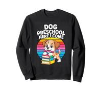 Funny Back To School DOG PRESCHOOL HERE I COME Sweatshirt