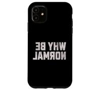 Funny Backwards Text | Why Be Normal | Word Humor Case for iPhone 11
