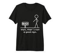 Funny Bad Sign Well That's Not A Good Sign Premium T-Shirt