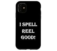Funny Bad Spelling Sarcastic "I Spell Reel Good" Case for iPhone 11